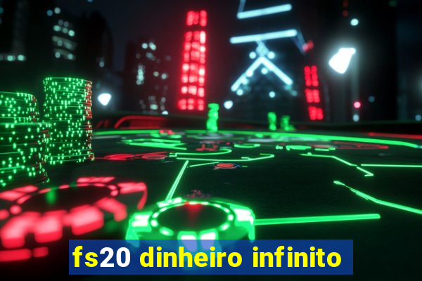 fs20 dinheiro infinito